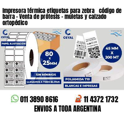 Impresora térmica etiquetas para zebra  código de barra - Venta de prótesis - muletas y calzado ortopédico